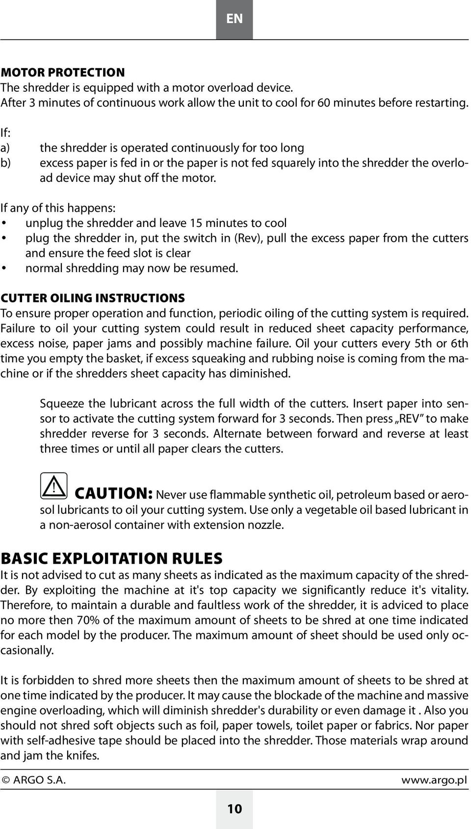 If any of this happens: unplug the shredder and leave 15 minutes to cool plug the shredder in, put the switch in (Rev), pull the excess paper from the cutters and ensure the feed slot is clear normal
