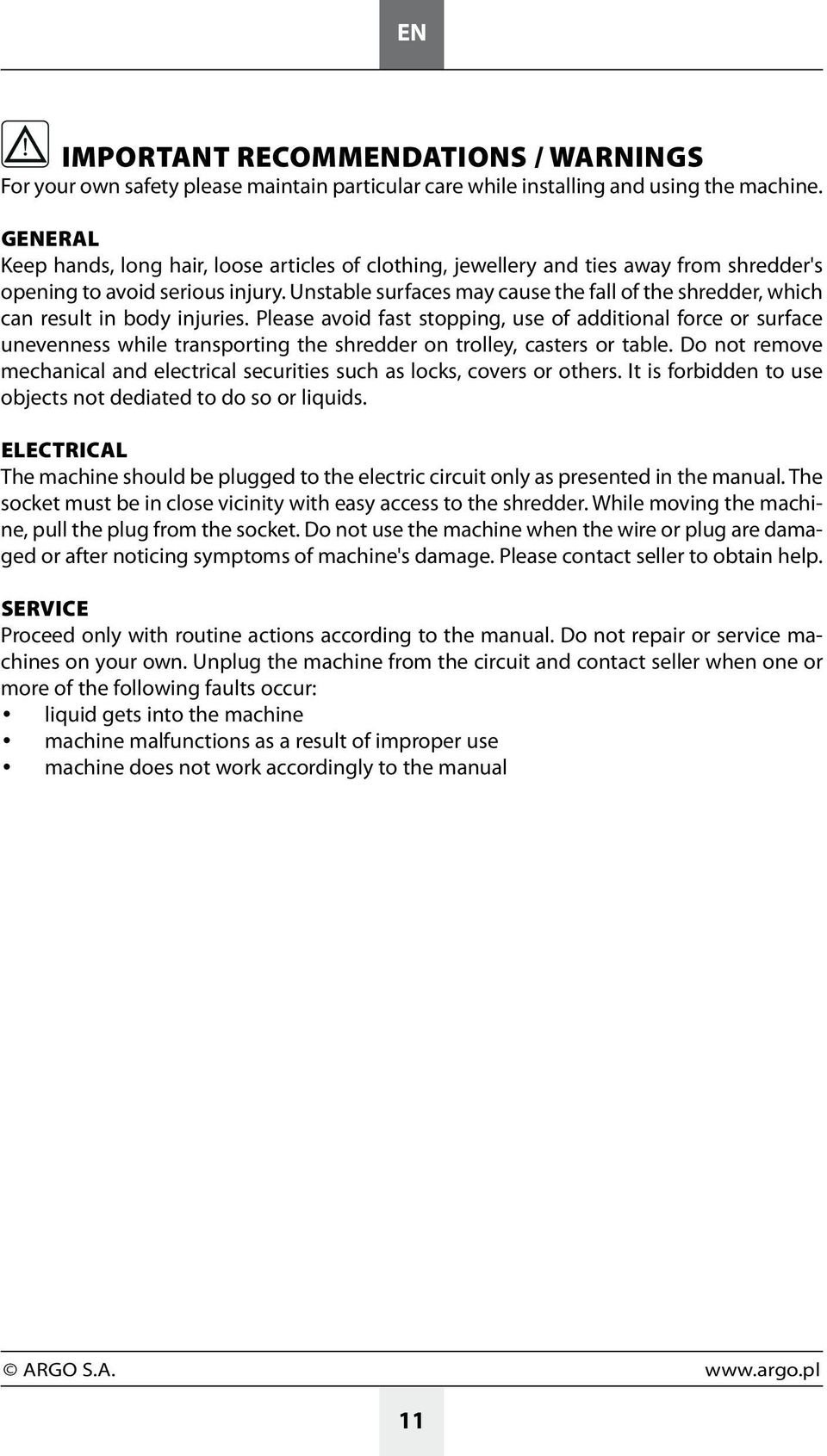 Unstable surfaces may cause the fall of the shredder, which can result in body injuries.