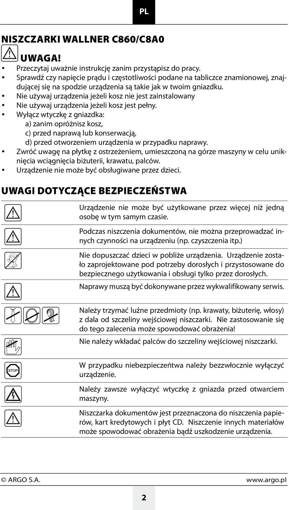 Nie używaj urządzenia jeżeli kosz nie jest zainstalowany Nie używaj urządzenia jeżeli kosz jest pełny.