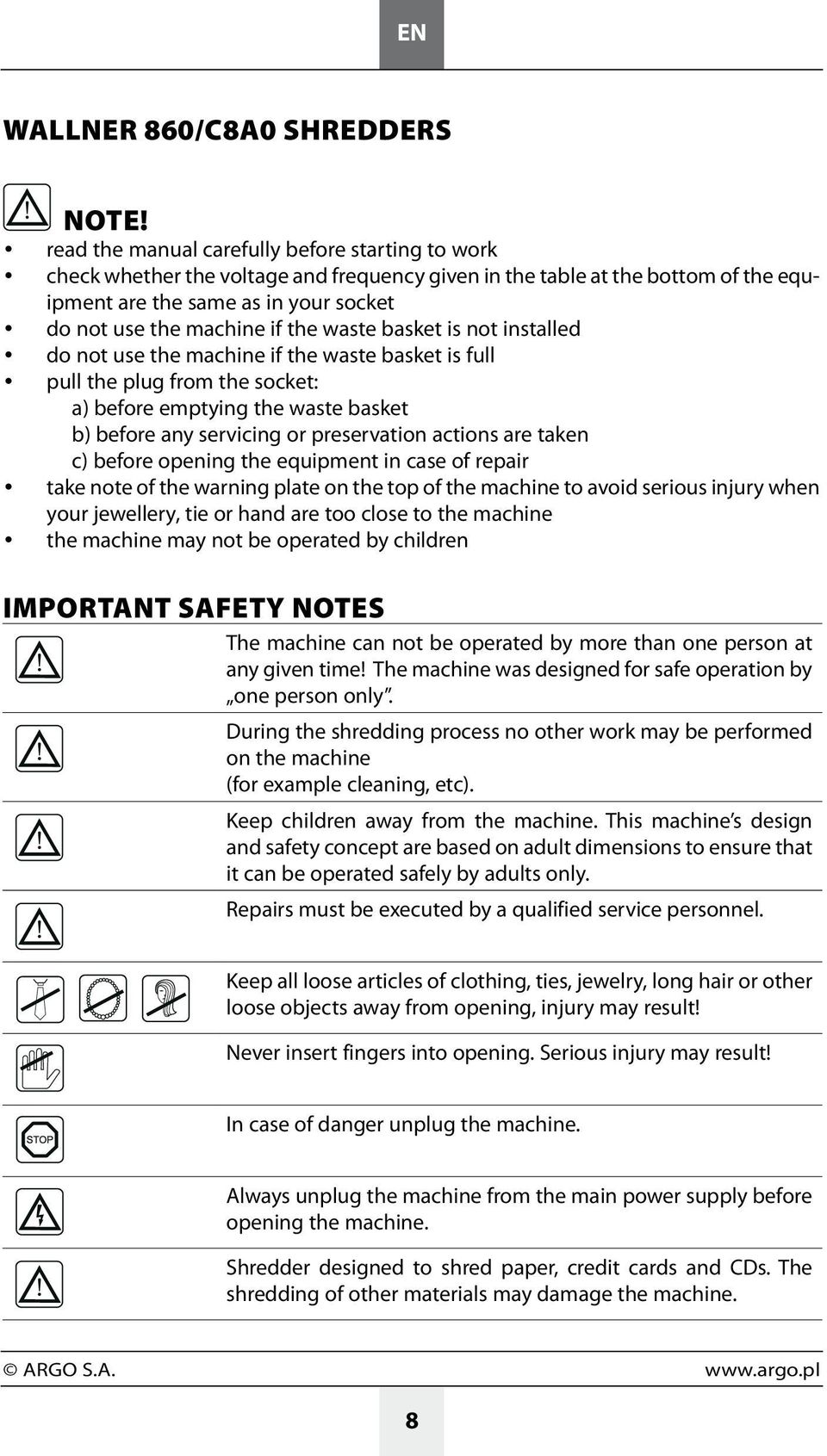 the waste basket is not installed do not use the machine if the waste basket is full pull the plug from the socket: a) before emptying the waste basket b) before any servicing or preservation actions