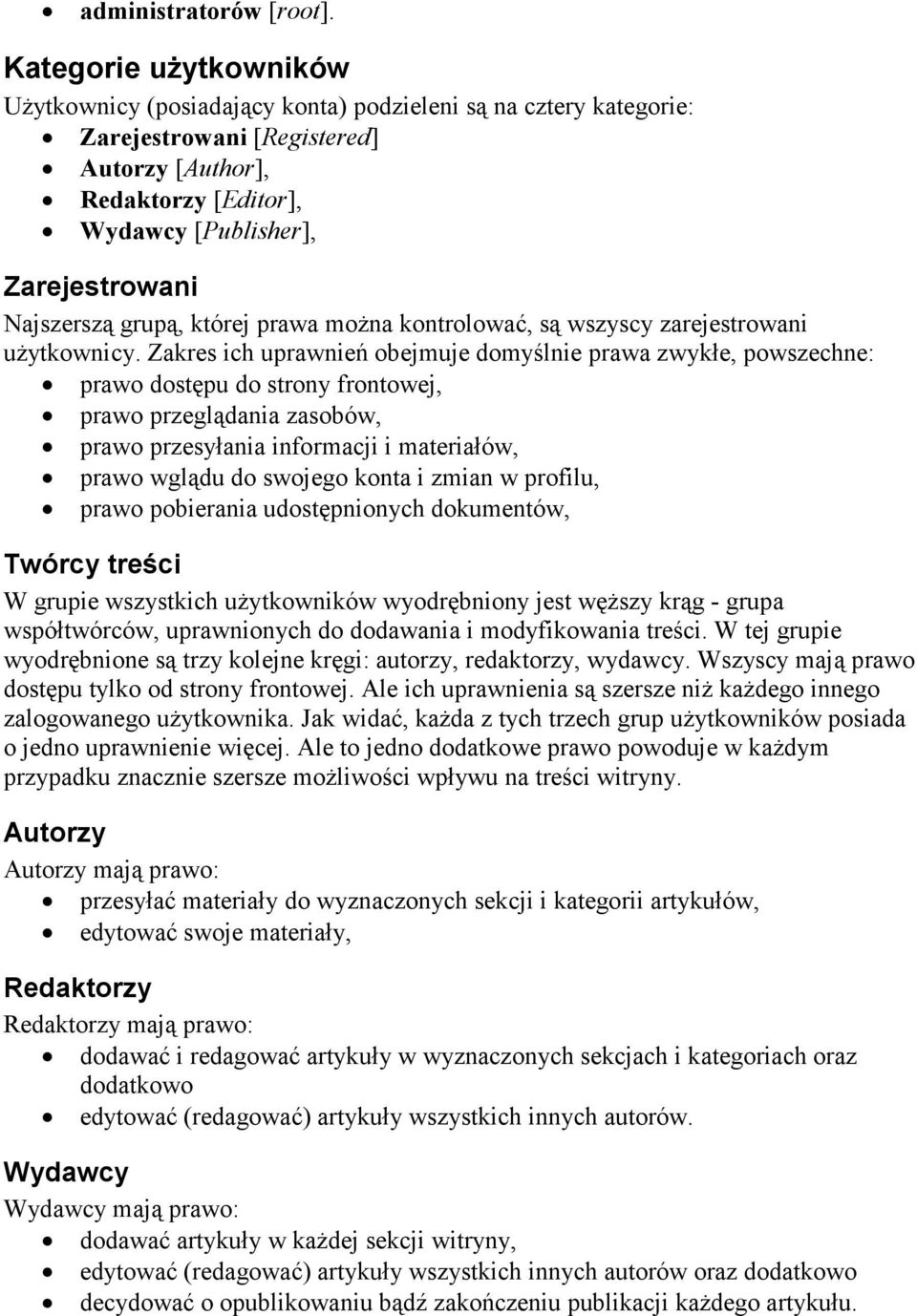 Najszerszą grupą, której prawa moŝna kontrolować, są wszyscy zarejestrowani uŝytkownicy.