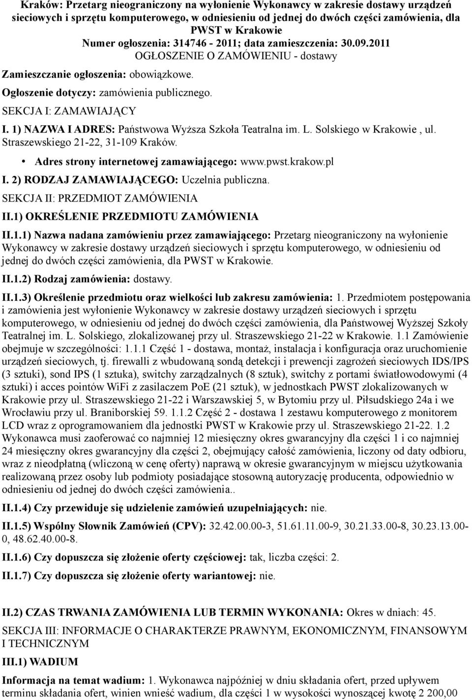 1) NAZWA I ADRES: Państwowa Wyższa Szkoła Teatralna im. L. Solskiego w Krakowie, ul. Straszewskiego 21-22, 31-109 Kraków. Adres strony internetowej zamawiającego: www.pwst.krakow.pl I.