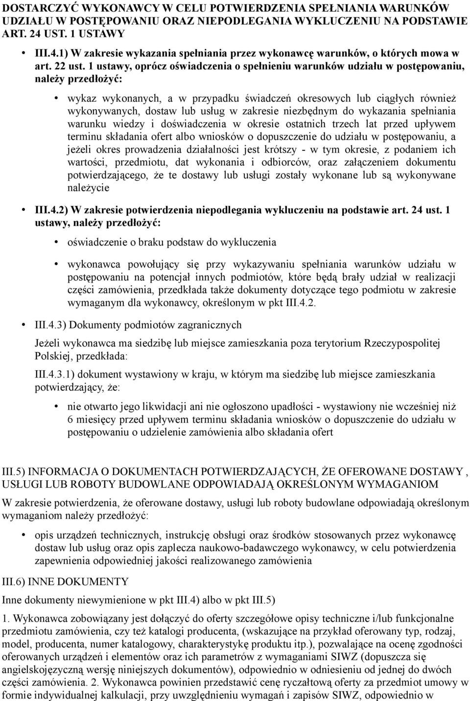 1 ustawy, oprócz oświadczenia o spełnieniu warunków udziału w postępowaniu, należy przedłożyć: wykaz wykonanych, a w przypadku świadczeń okresowych lub ciągłych również wykonywanych, dostaw lub usług