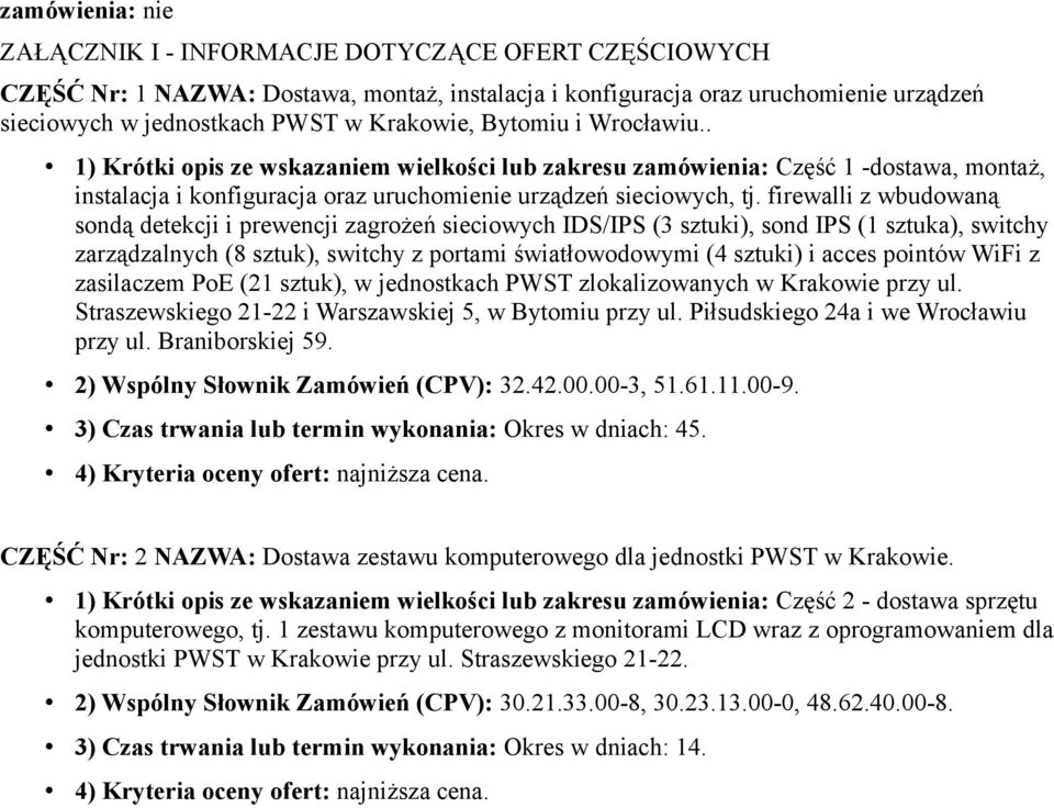 firewalli z wbudowaną sondą detekcji i prewencji zagrożeń sieciowych IDS/IPS (3 sztuki), sond IPS (1 sztuka), switchy zarządzalnych (8 sztuk), switchy z portami światłowodowymi (4 sztuki) i acces