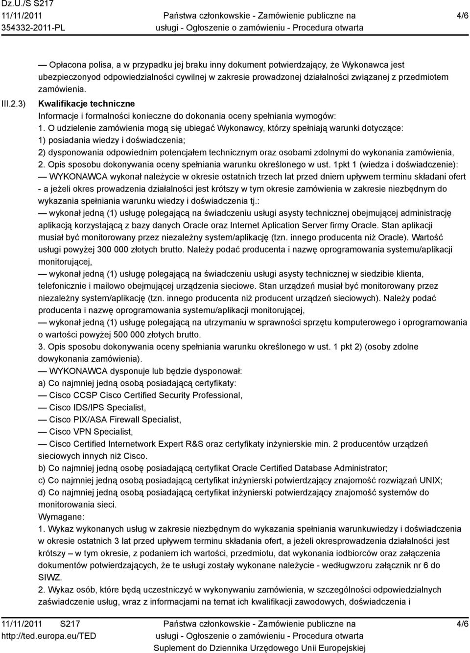 zamówienia. Kwalifikacje techniczne Informacje i formalności konieczne do dokonania oceny spełniania wymogów: 1.