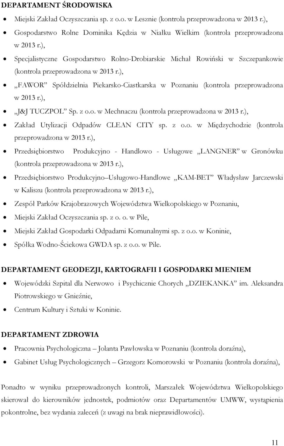 ), FAWOR Spółdzielnia Piekarsko-Ciastkarska w Poznaniu (kontrola przeprowadzona w 2013 r.), J&J TUCZPOL Sp. z o.o. w Mechnaczu (kontrola przeprowadzona w 2013 r.