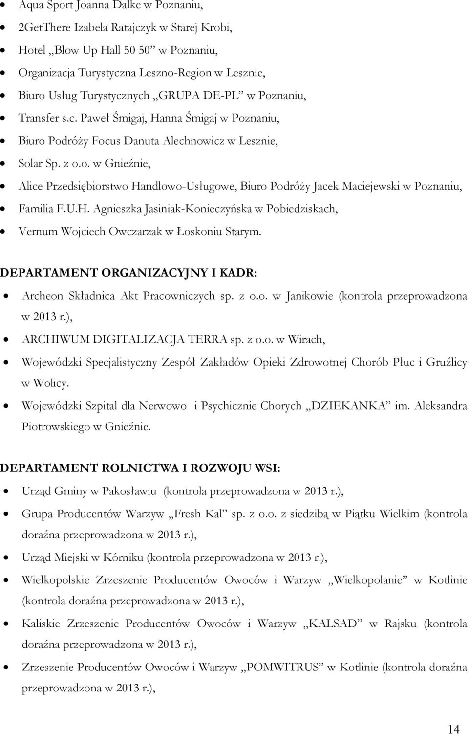 U.H. Agnieszka Jasiniak-Konieczyńska w Pobiedziskach, Vernum Wojciech Owczarzak w Łoskoniu Starym. DEPARTAMENT ORGANIZACYJNY I KADR: Archeon Składnica Akt Pracowniczych sp. z o.o. w Janikowie (kontrola przeprowadzona w 2013 r.