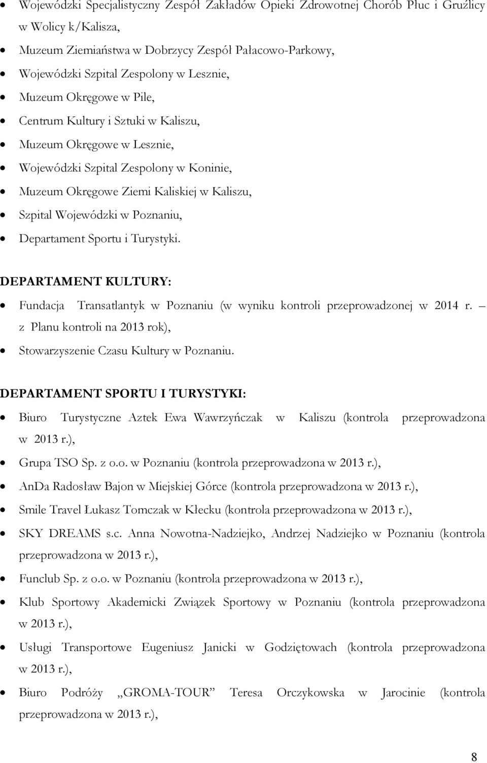 Poznaniu, Departament Sportu i Turystyki. DEPARTAMENT KULTURY: Fundacja Transatlantyk w Poznaniu (w wyniku kontroli przeprowadzonej w 2014 r.