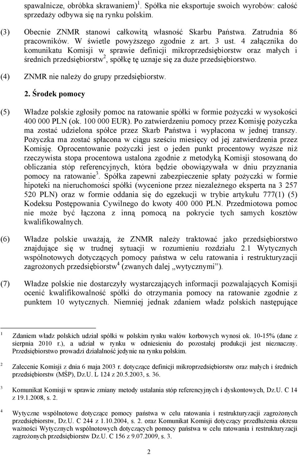 4 załącznika do komunikatu Komisji w sprawie definicji mikroprzedsiębiorstw oraz małych i średnich przedsiębiorstw 2, spółkę tę uznaje się za duże przedsiębiorstwo.