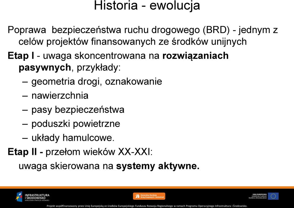 pasywnych, przykłady: geometria drogi, oznakowanie nawierzchnia pasy bezpieczeństwa