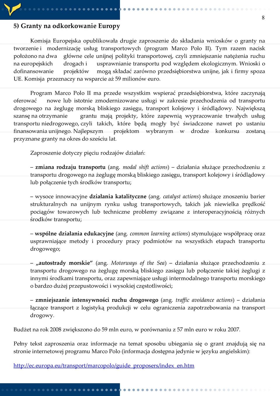 Wnioski o dofinansowanie projektów mogą składać zarówno przedsiębiorstwa unijne, jak i firmy spoza UE. Komisja przeznaczy na wsparcie aż 59 milionów euro.