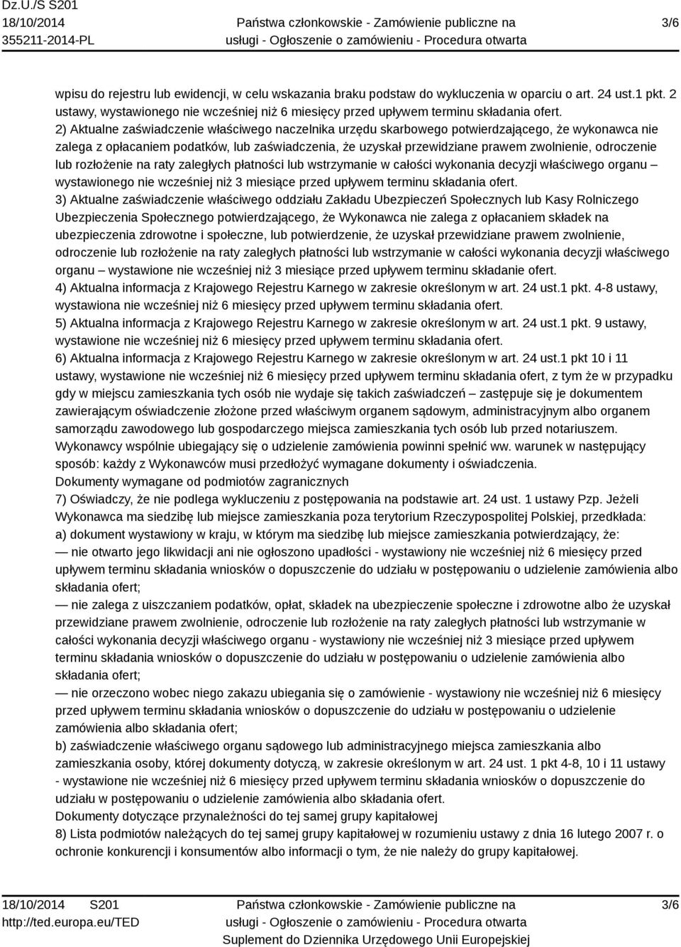 2) Aktualne zaświadczenie właściwego naczelnika urzędu skarbowego potwierdzającego, że wykonawca nie zalega z opłacaniem podatków, lub zaświadczenia, że uzyskał przewidziane prawem zwolnienie,