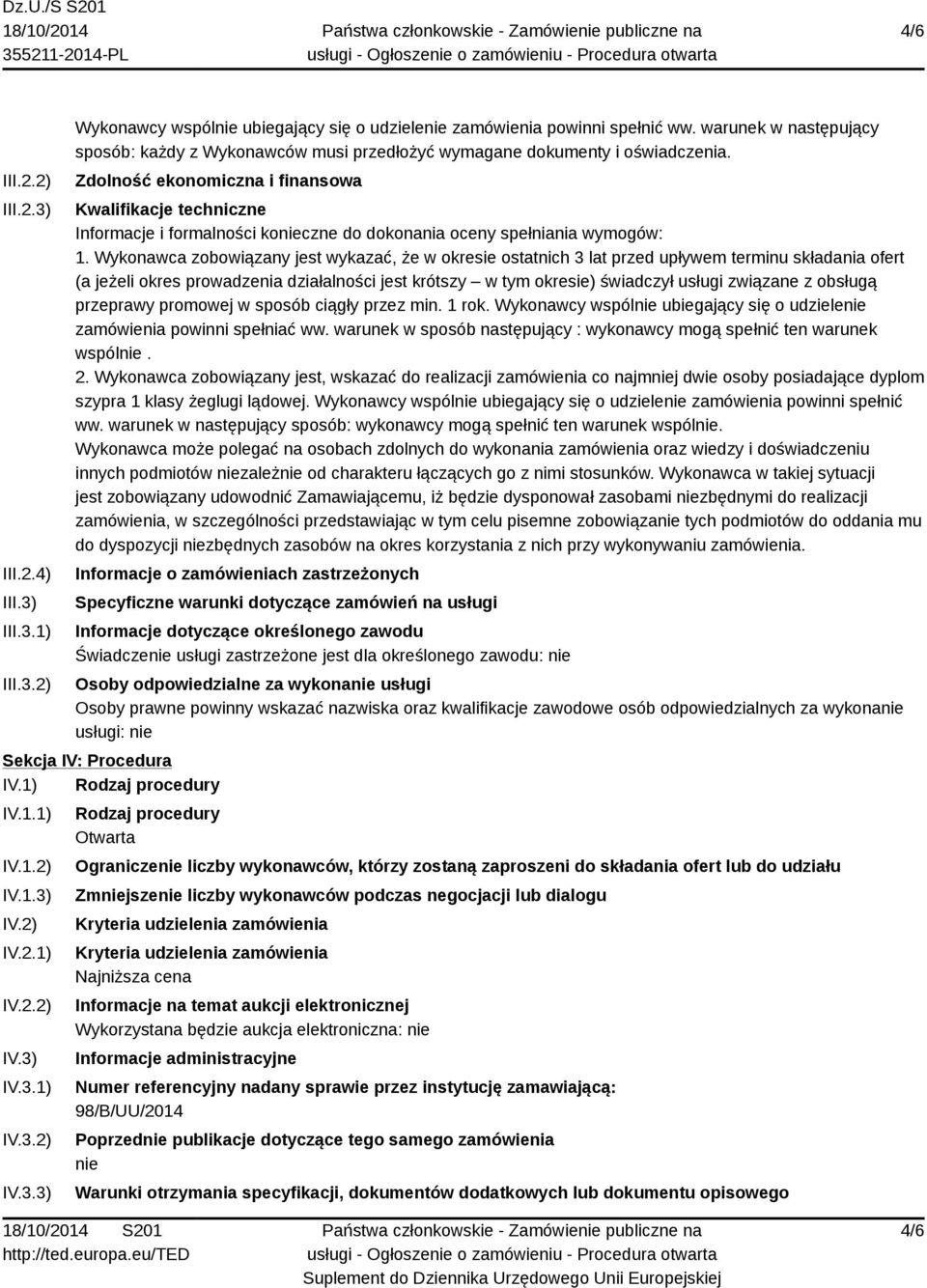Zdolność ekonomiczna i finansowa Kwalifikacje techniczne Informacje i formalności konieczne do dokonania oceny spełniania wymogów: 1.