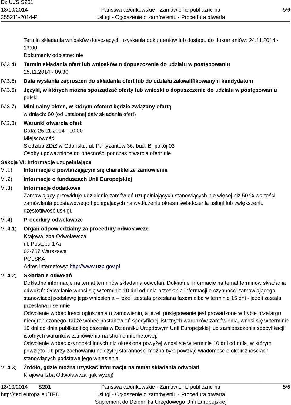 2014-09:30 Data wysłania zaproszeń do składania ofert lub do udziału zakwalifikowanym kandydatom Języki, w których można sporządzać oferty lub wnioski o dopuszczenie do udziału w postępowaniu polski.