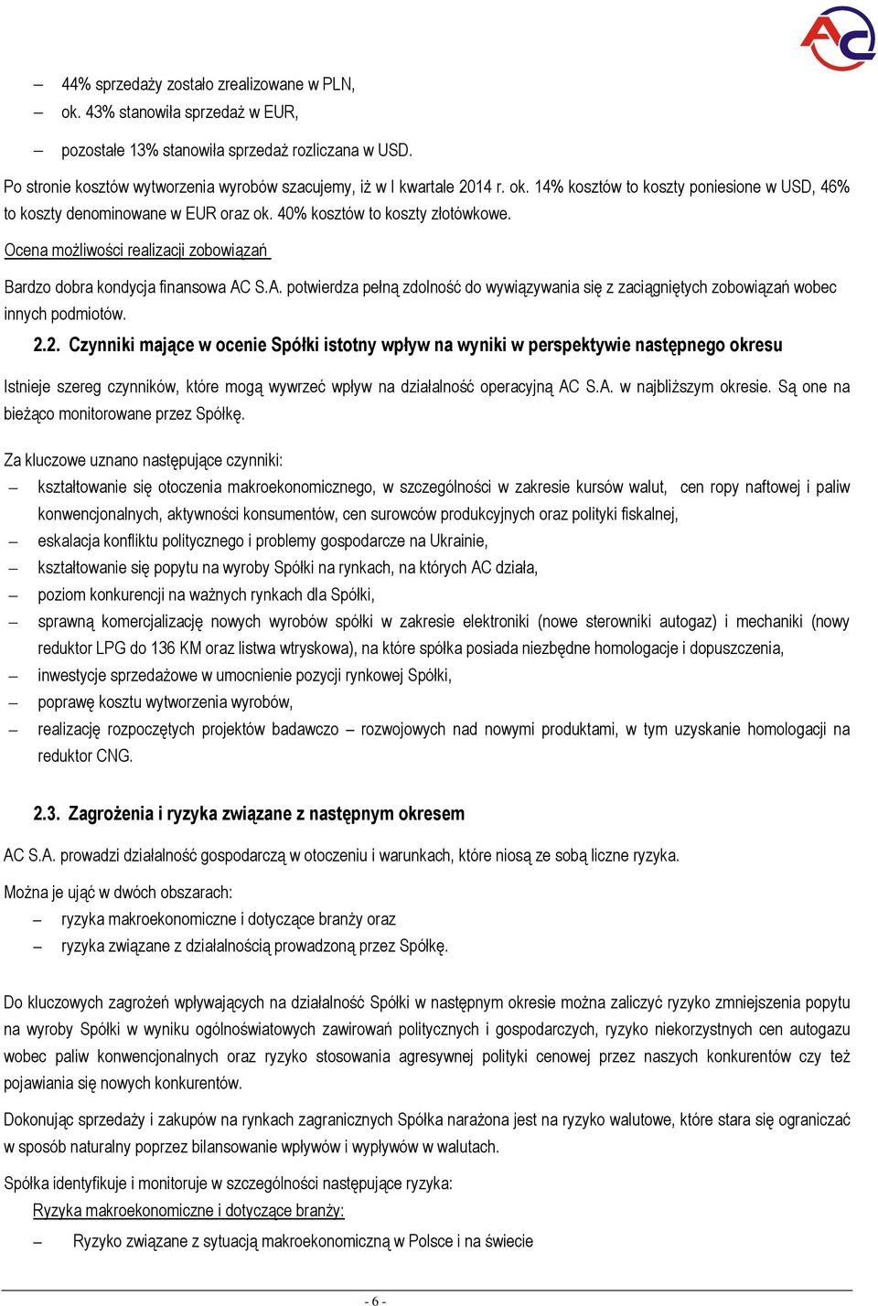 S.A. potwierdza pełną zdolność do wywiązywania się z zaciągniętych zobowiązań wobec innych podmiotów. 2.