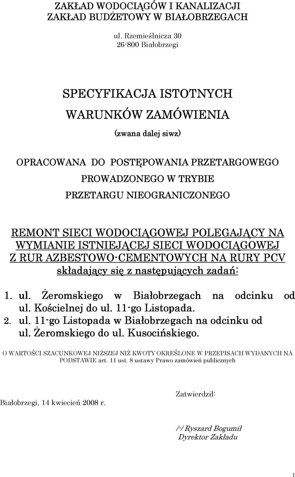 REMONT SIECI WODOCIĄGOWEJ POLEGAJĄCY NA WYMIANIE ISTNIEJĄCEJ SIECI WODOCIĄGOWEJ Z RUR AZBESTOWO-CEMENTOWYCH NA RURY PCV składający się z następujących zadań: 1. ul.