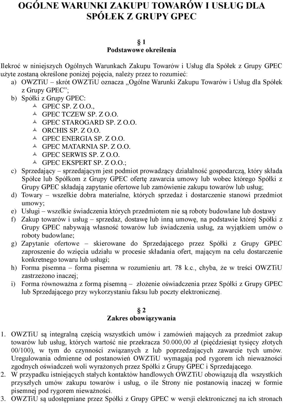 Z O.O. ORCHIS SP. Z O.O. GPEC ENERGIA SP. Z O.O. GPEC MATARNIA SP. Z O.O. GPEC SERWIS SP. Z O.O. GPEC EKSPERT SP. Z O.O.; c) Sprzedający sprzedającym jest podmiot prowadzący działalność gospodarczą,