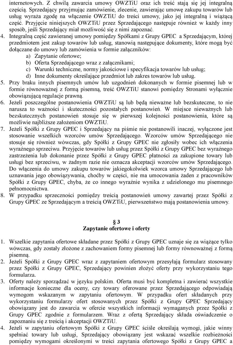 Przyjęcie niniejszych OWZTiU przez Sprzedającego następuje również w każdy inny sposób, jeśli Sprzedający miał możliwość się z nimi zapoznać. 4.