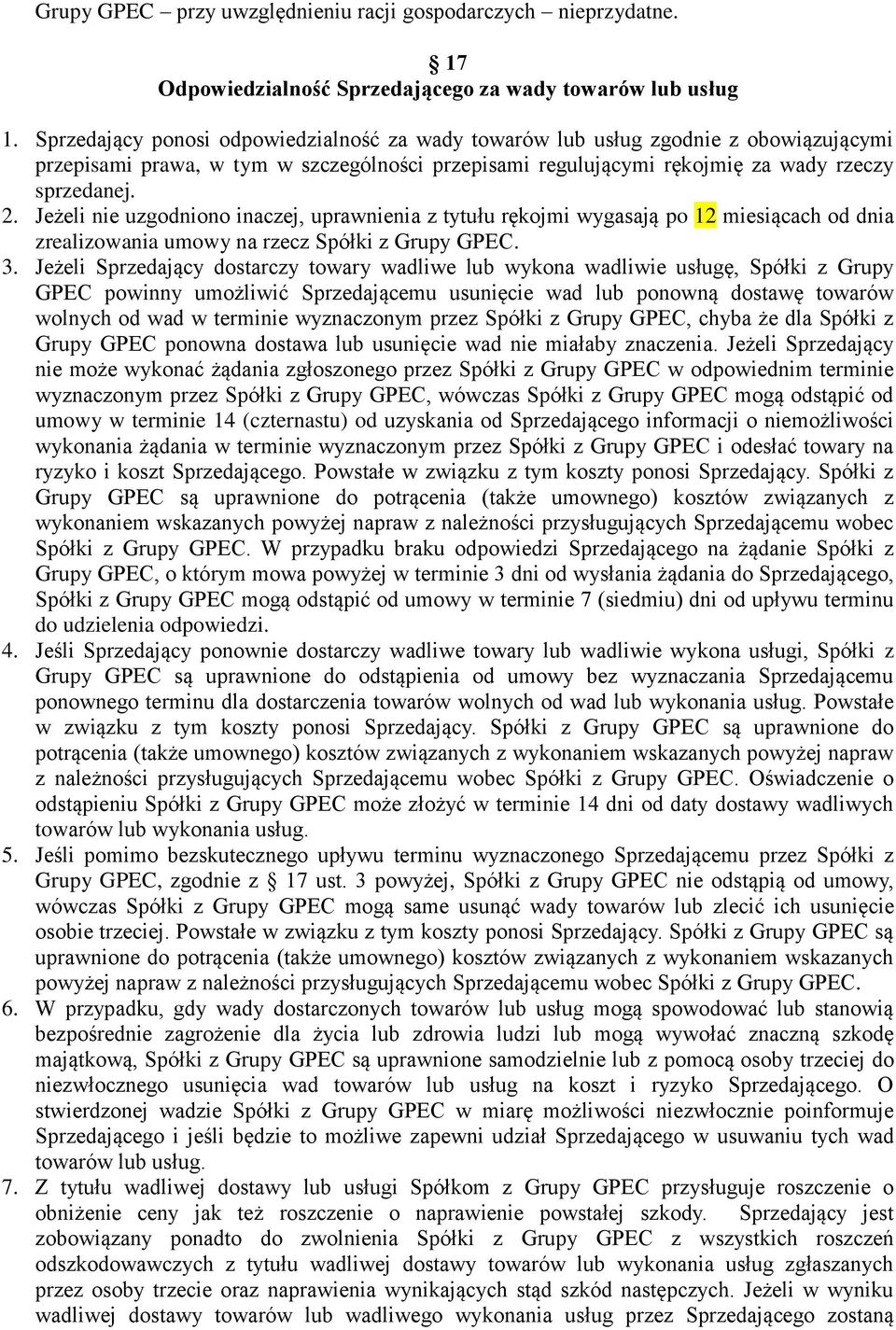 Jeżeli nie uzgodniono inaczej, uprawnienia z tytułu rękojmi wygasają po 12 miesiącach od dnia zrealizowania umowy na rzecz Spółki z Grupy GPEC. 3.