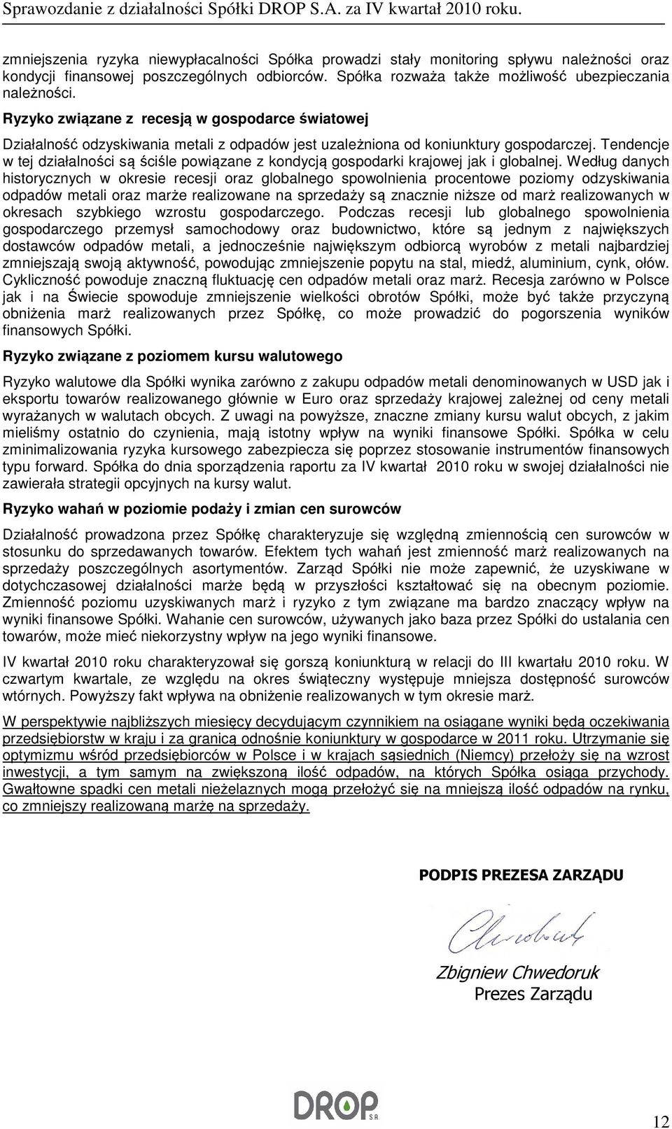 Tendencje w tej działalności są ściśle powiązane z kondycją gospodarki krajowej jak i globalnej.