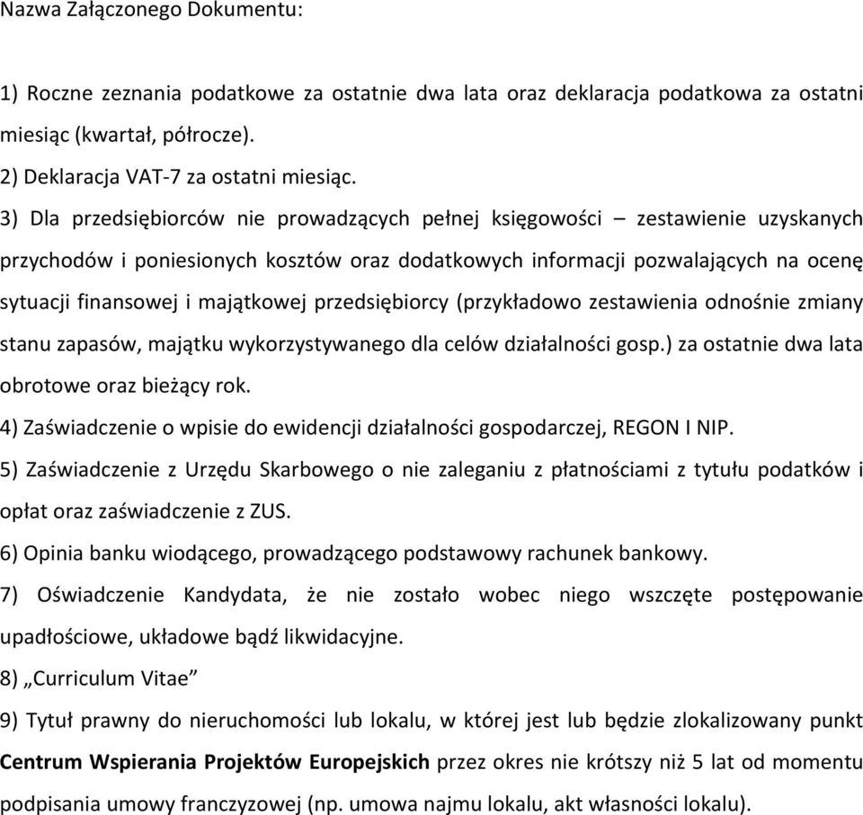 przedsiębiorcy (przykładowo zestawienia odnośnie zmiany stanu zapasów, majątku wykorzystywanego dla celów działalności gosp.) za ostatnie dwa lata obrotowe oraz bieżący rok.