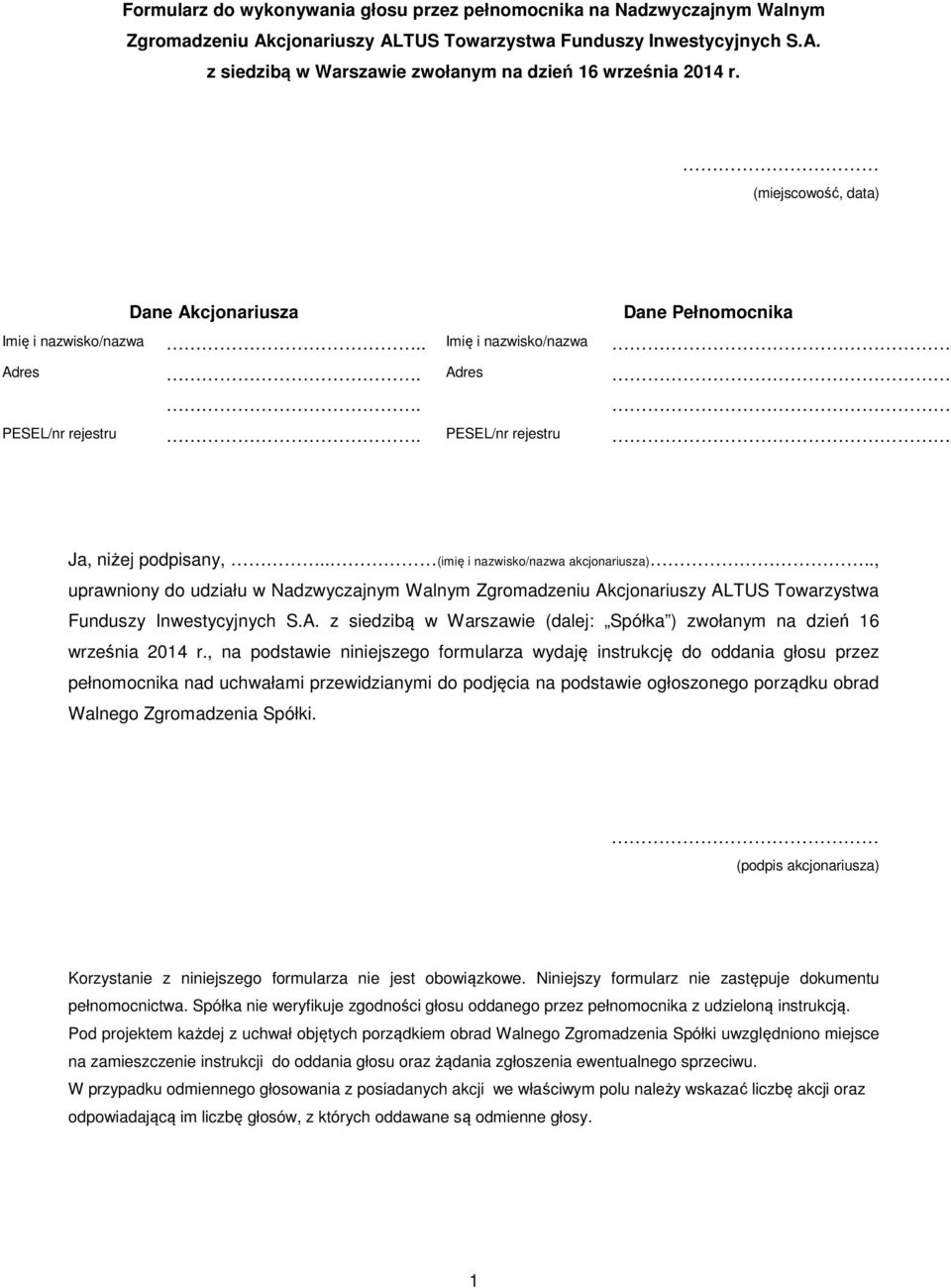 . (imię i nazwisko/nazwa akcjonariusza).., uprawniony do udziału w Nadzwyczajnym Walnym Zgromadzeniu Akcjonariuszy ALTUS Towarzystwa Funduszy Inwestycyjnych S.A. z siedzibą w Warszawie (dalej: Spółka ) zwołanym na dzień 16 września 2014 r.