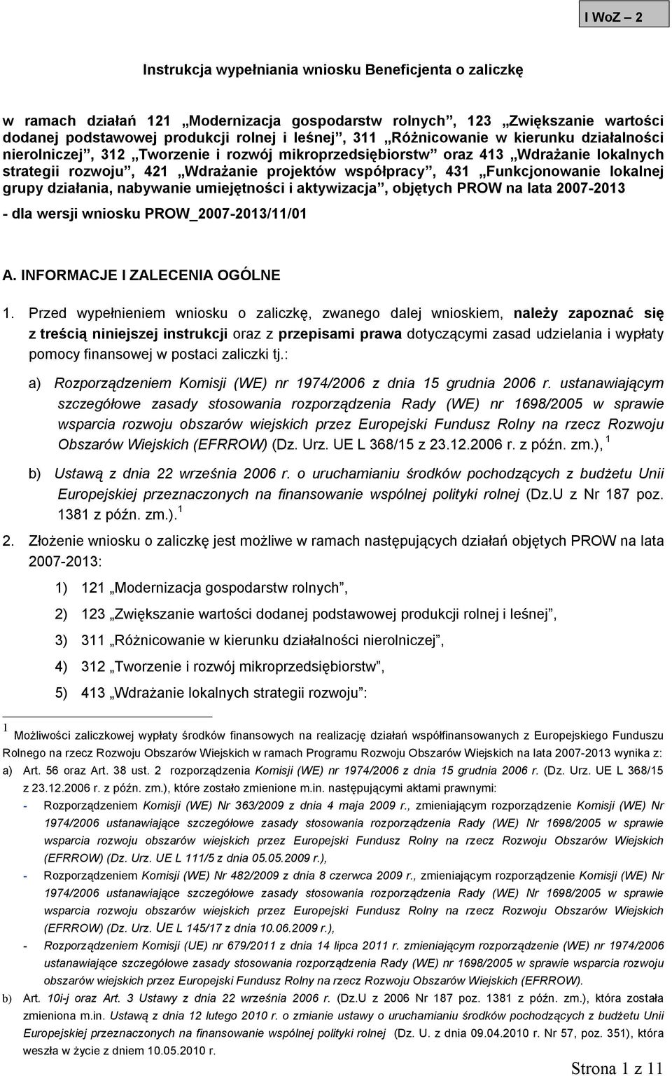 lokalnej grupy działania, nabywanie umiejętności i aktywizacja, objętych PROW na lata 2007-2013 - dla wersji wniosku PROW_2007-2013/11/01 A. INFORMACJE I ZALECENIA OGÓLNE 1.