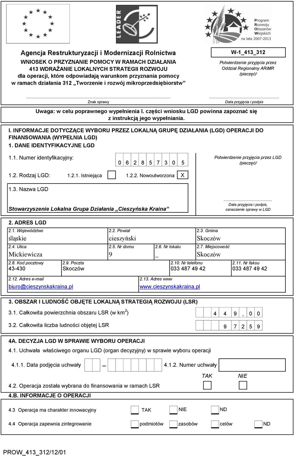 .. Data przyjęcia i podpis Uwaga: w celu poprawnego wypełnienia I. części wniosku LGD powinna zapoznać się z instrukcją jego wypełniania. I. INFORMACJE DOTYCZĄCE WYBORU PRZEZ LOKALNĄ GRUPĘ DZIAŁANIA (LGD) OPERACJI DO FINANSOWANIA (WYPEŁNIA LGD) 1.