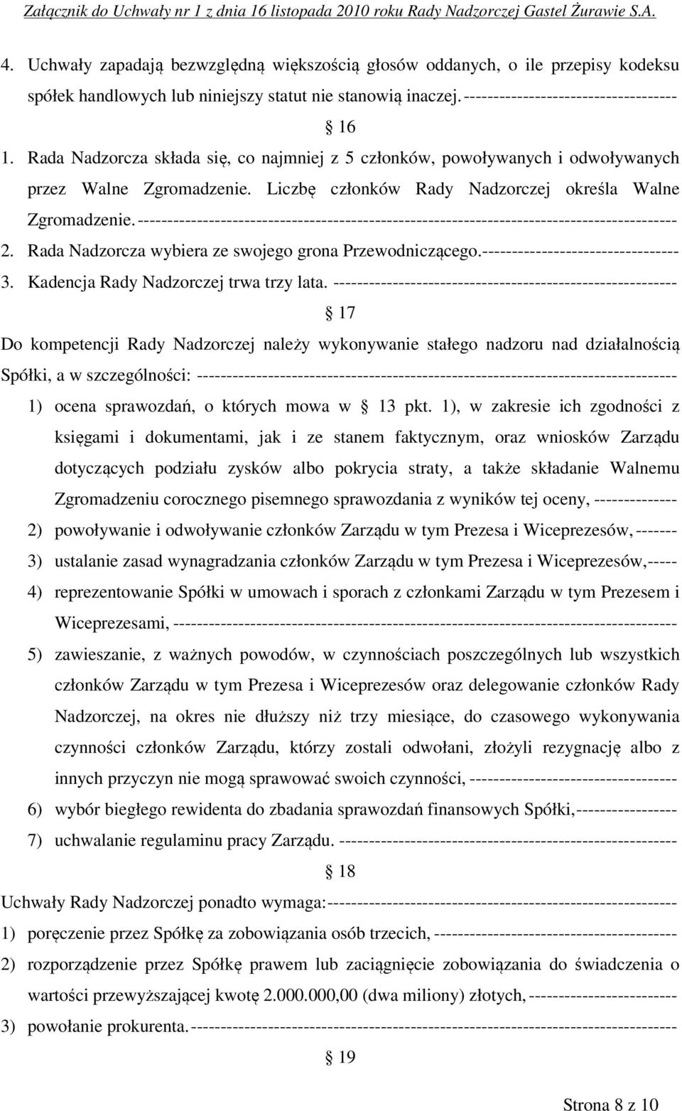 ------------------------------------------------------------------------------------------- 2. Rada Nadzorcza wybiera ze swojego grona Przewodniczącego.--------------------------------- 3.