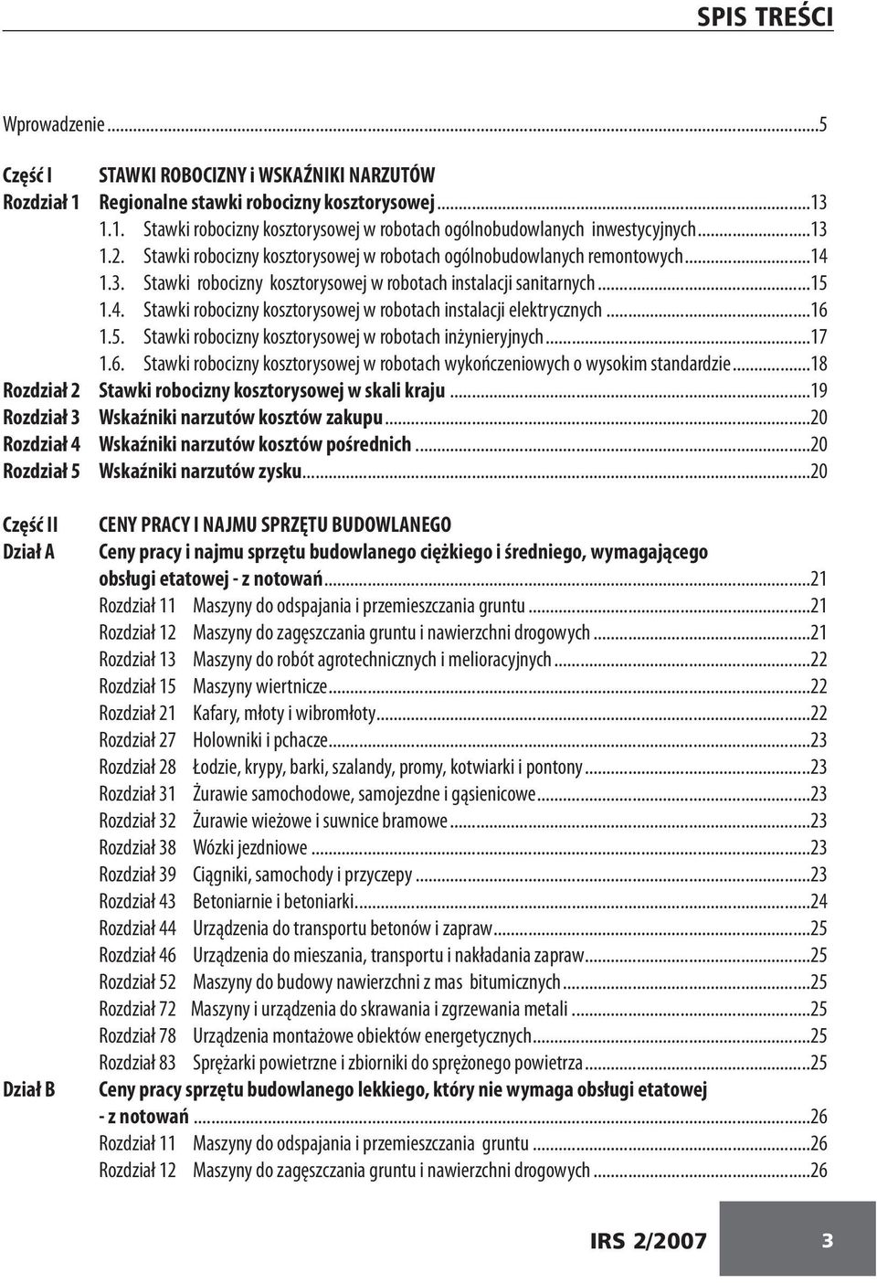 ..16 1.5. Stawki robocizny kosztorysowej w robotach inżynieryjnych...17 1.6. Stawki robocizny kosztorysowej w robotach wykończeniowych o wysokim standardzie.