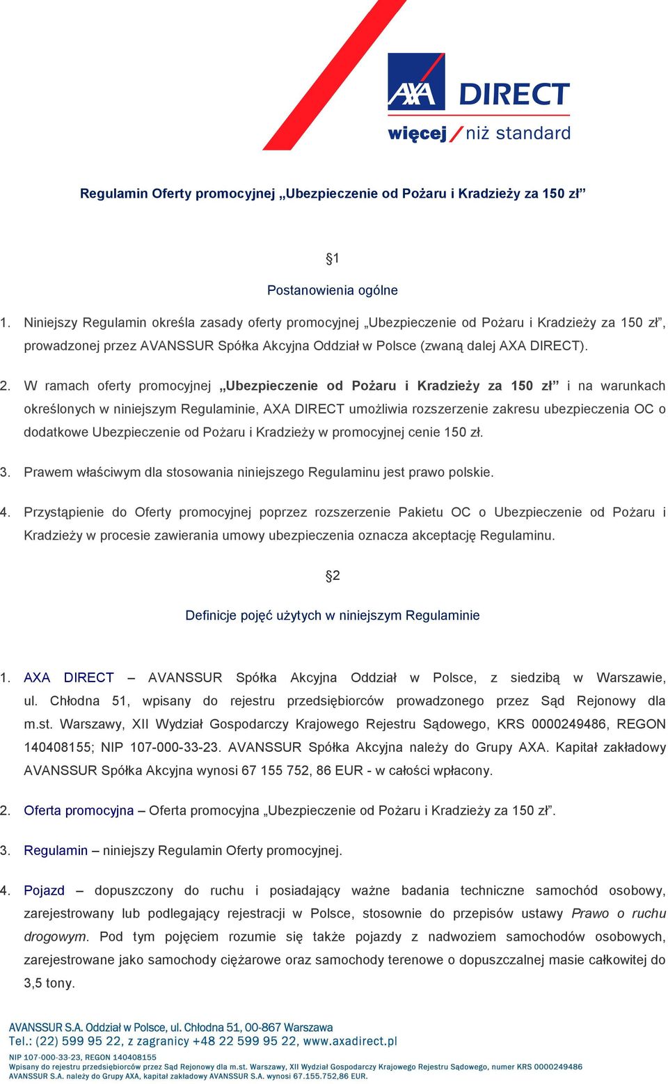 W ramach oferty promocyjnej Ubezpieczenie od PoŜaru i KradzieŜy za 150 zł i na warunkach określonych w niniejszym Regulaminie, AXA DIRECT umoŝliwia rozszerzenie zakresu ubezpieczenia OC o dodatkowe