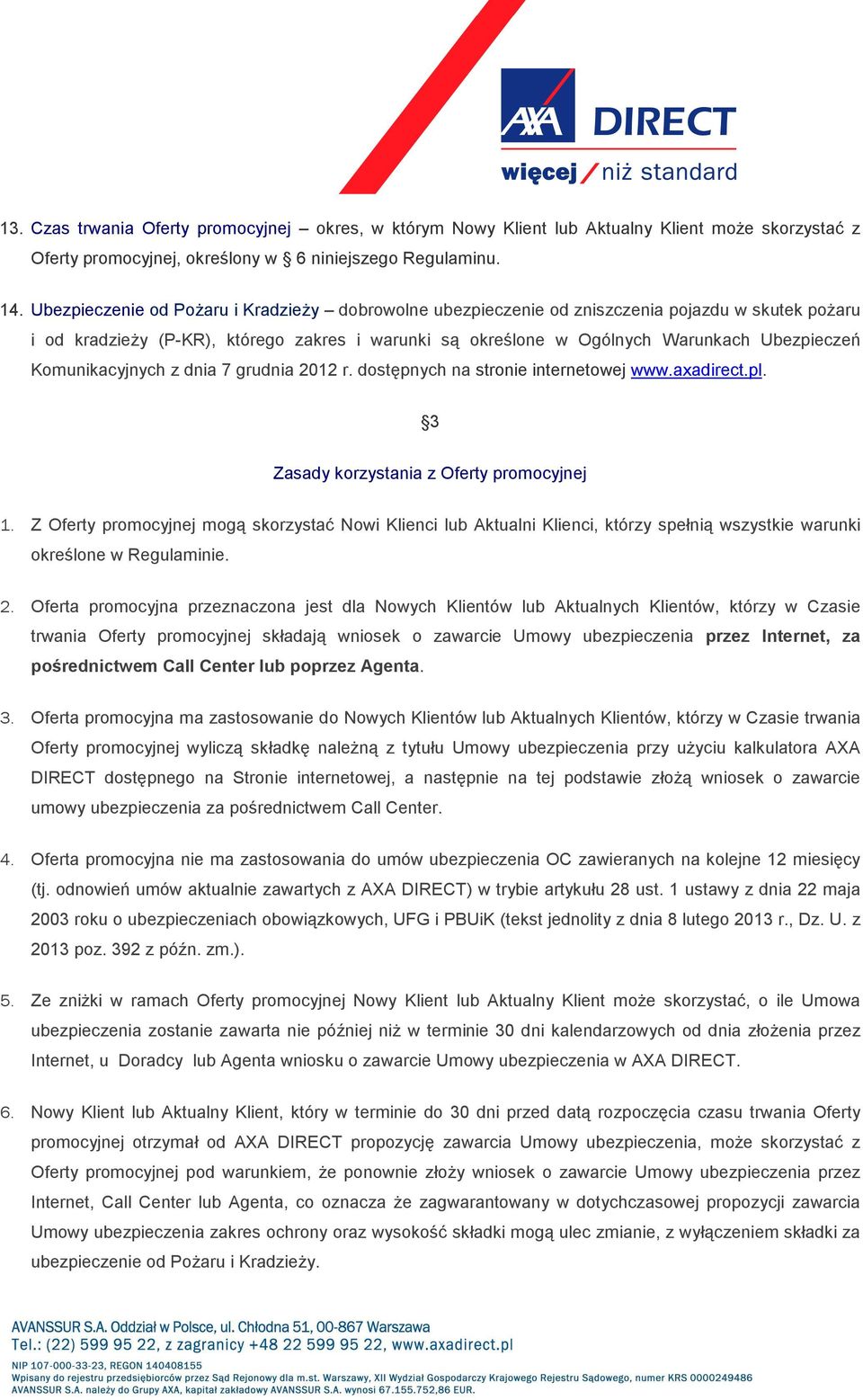 Komunikacyjnych z dnia 7 grudnia 2012 r. dostępnych na stronie internetowej www.axadirect.pl. 3 Zasady korzystania z Oferty promocyjnej 1.
