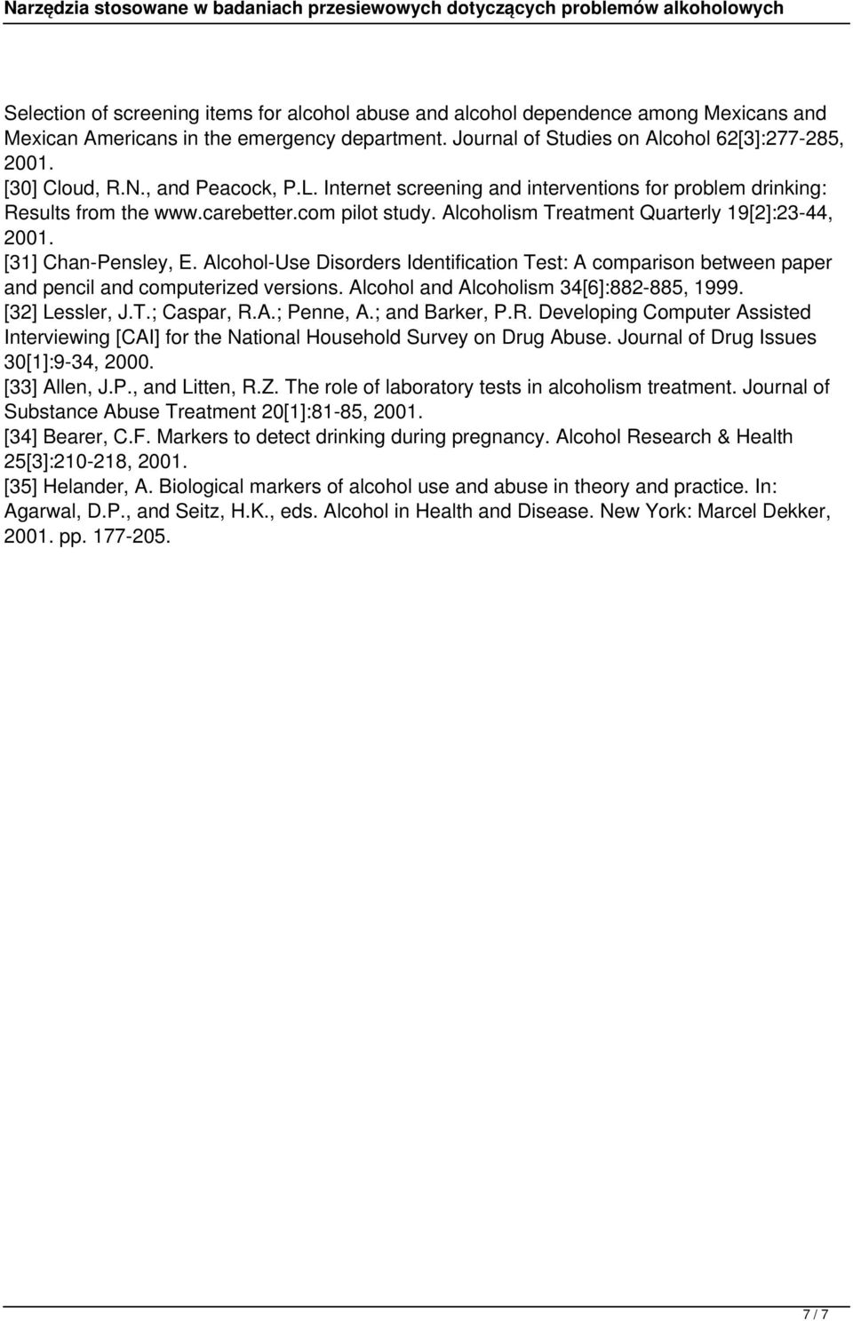 [31] Chan-Pensley, E. Alcohol-Use Disorders Identification Test: A comparison between paper and pencil and computerized versions. Alcohol and Alcoholism 34[6]:882-885, 1999. [32] Lessler, J.T.; Caspar, R.