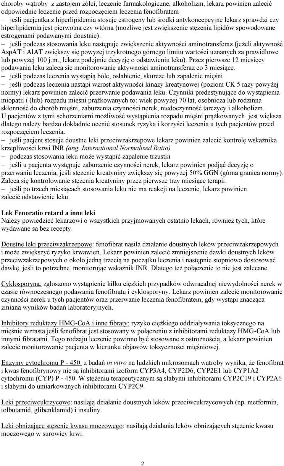 jeśli podczas stosowania leku następuje zwiększenie aktywności aminotransferaz (jeżeli aktywność AspAT i AlAT zwiększy się powyżej trzykrotnego górnego limitu wartości uznanych za prawidłowe lub