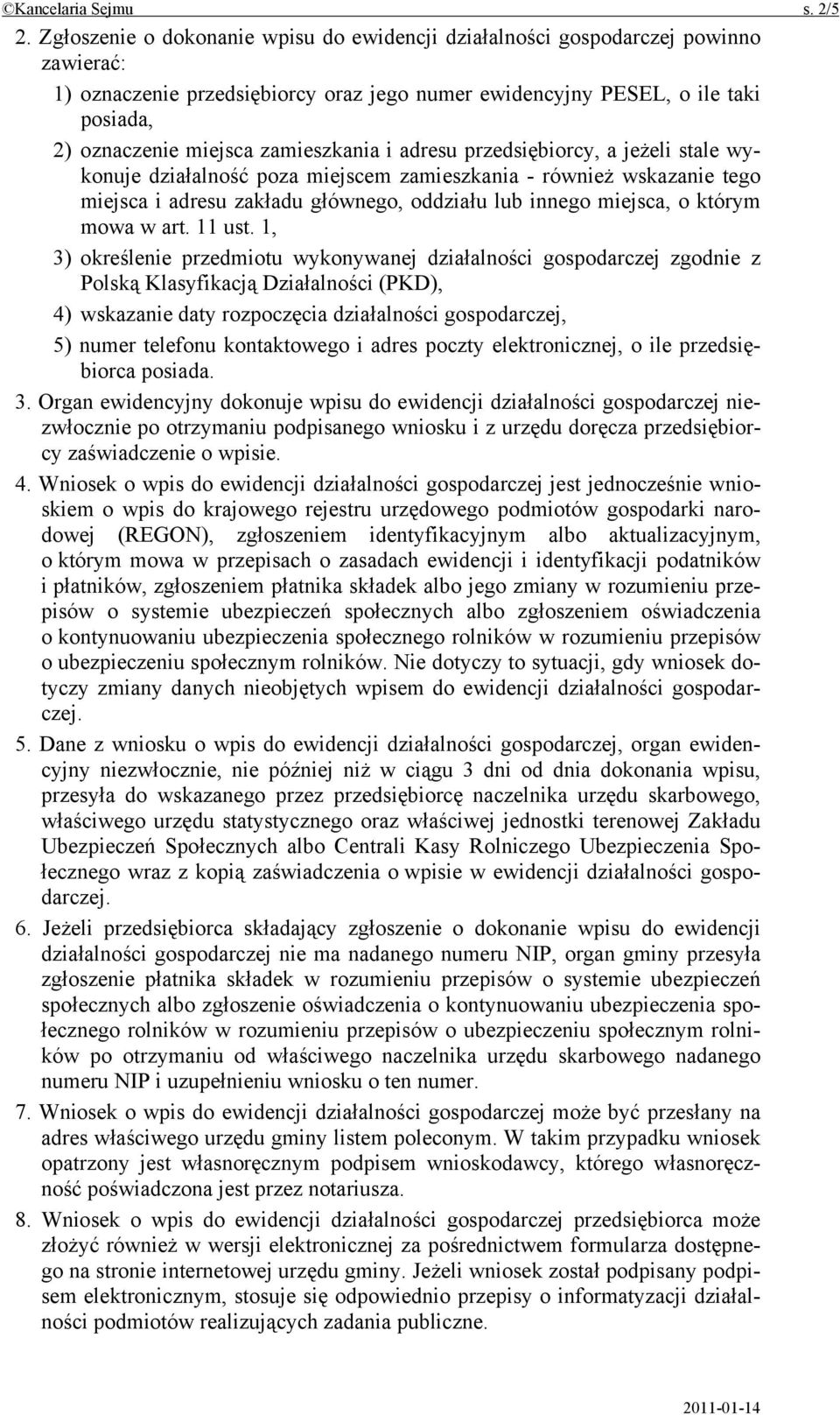 zamieszkania i adresu przedsiębiorcy, a jeżeli stale wykonuje działalność poza miejscem zamieszkania - również wskazanie tego miejsca i adresu zakładu głównego, oddziału lub innego miejsca, o którym