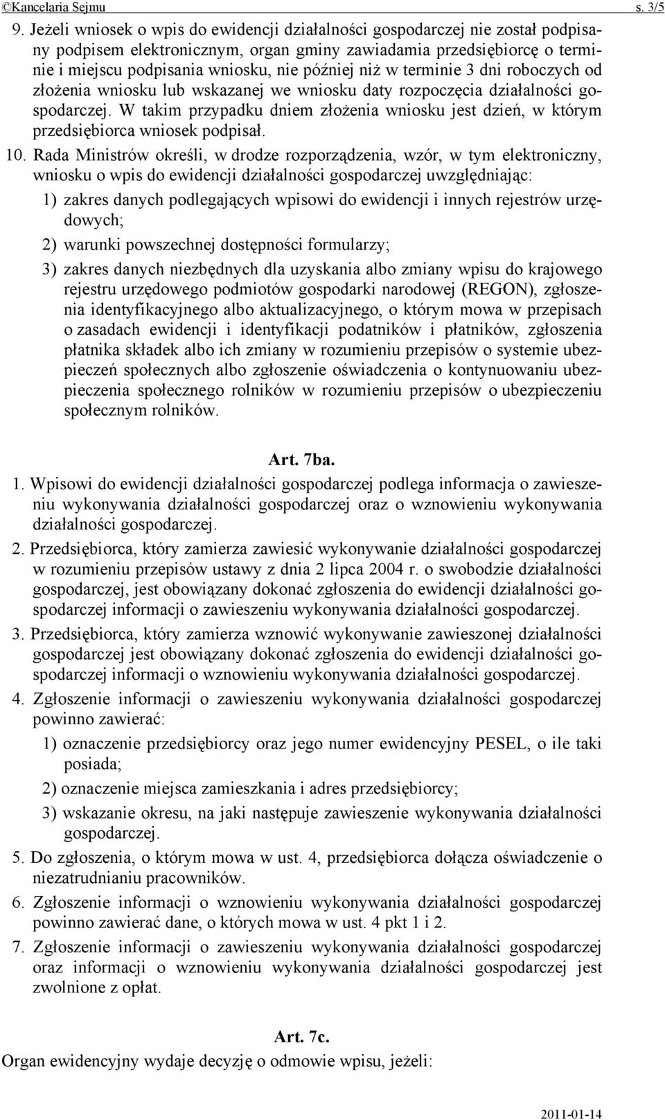 niż w terminie 3 dni roboczych od złożenia wniosku lub wskazanej we wniosku daty rozpoczęcia działalności gospodarczej.