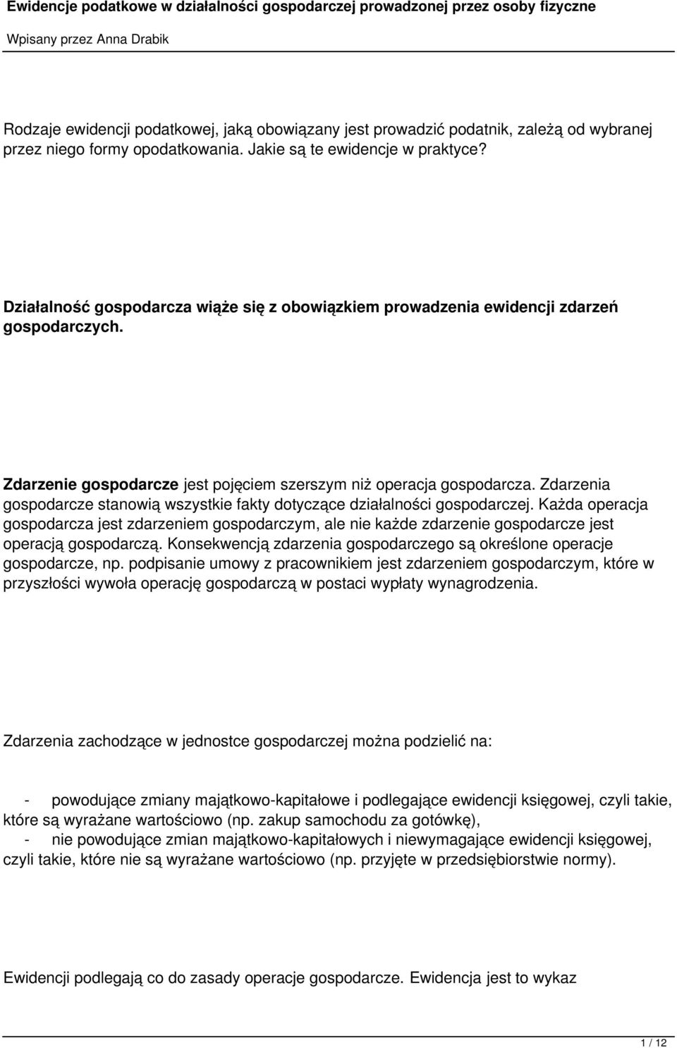 Zdarzenia gospodarcze stanowią wszystkie fakty dotyczące działalności gospodarczej.