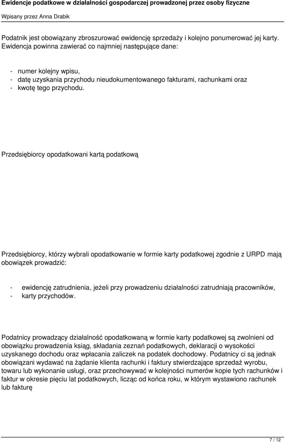 Przedsiębiorcy opodatkowani kartą podatkową Przedsiębiorcy, którzy wybrali opodatkowanie w formie karty podatkowej zgodnie z URPD mają obowiązek prowadzić: - ewidencję zatrudnienia, jeżeli przy