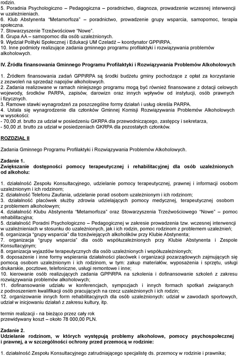 Wydział Polityki Społecznej i Edukacji UM Czeladź koordynator GPPiRPA. 10. Inne podmioty realizujące zadania gminnego programu profilaktyki i rozwiązywania problemów alkoholowych. IV.