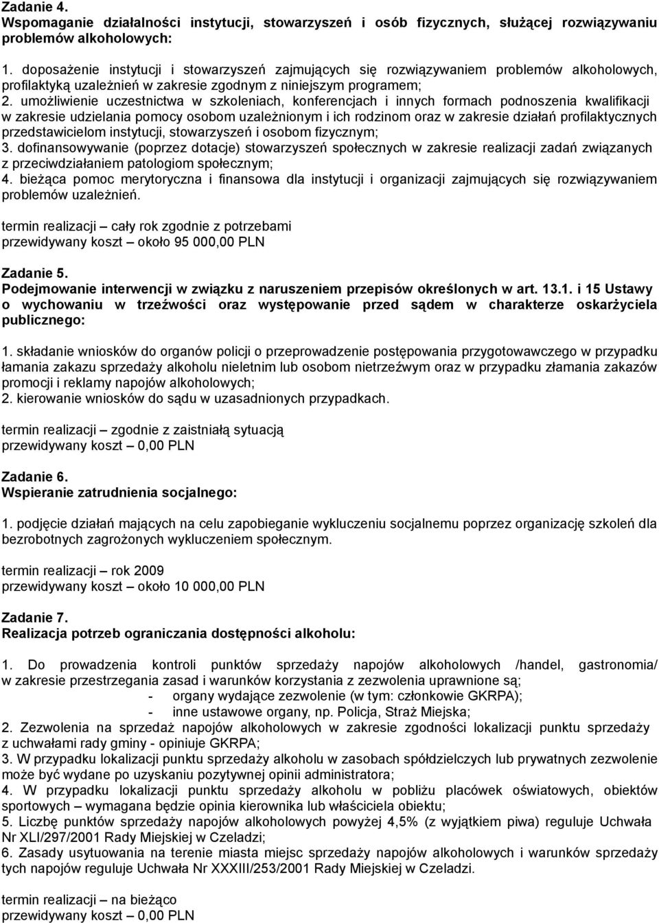 umożliwienie uczestnictwa w szkoleniach, konferencjach i innych formach podnoszenia kwalifikacji w zakresie udzielania pomocy osobom uzależnionym i ich rodzinom oraz w zakresie działań