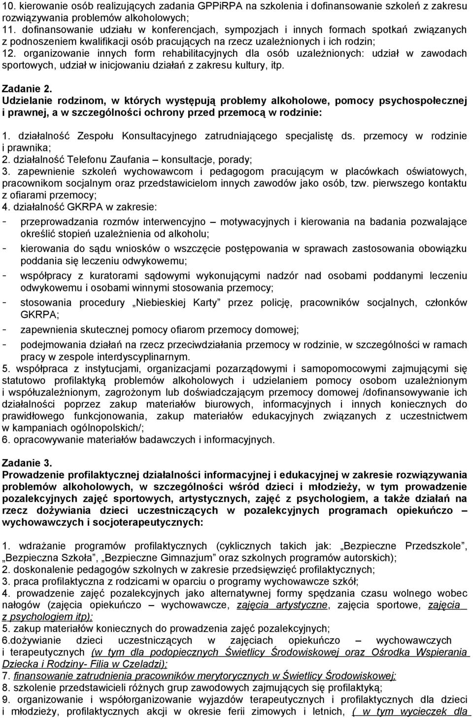 organizowanie innych form rehabilitacyjnych dla osób uzależnionych: udział w zawodach sportowych, udział w inicjowaniu działań z zakresu kultury, itp. Zadanie 2.