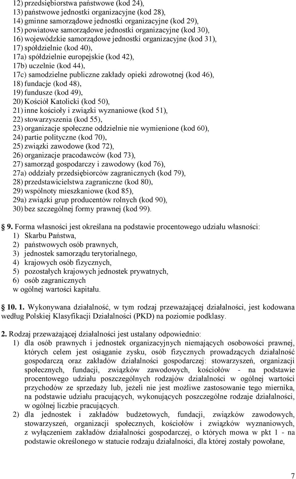 opieki zdrowotnej (kod 46), 18) fundacje (kod 48), 19) fundusze (kod 49), 20) Kościół Katolicki (kod 50), 21) inne kościoły i związki wyznaniowe (kod 51), 22) stowarzyszenia (kod 55), 23) organizacje