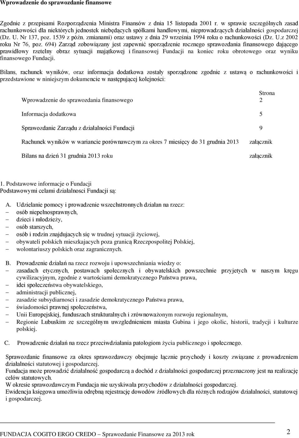 zmianami) oraz ustawy z dnia 29 września 1994 roku o rachunkowości (Dz. U.z 2002 roku Nr 76, poz.