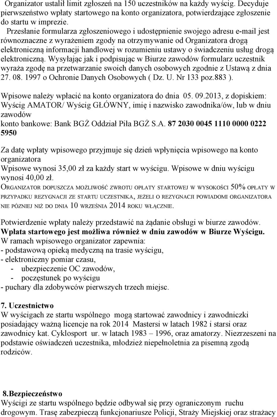 ustawy o świadczeniu usług drogą elektroniczną. Wysyłając jak i podpisując w Biurze zawodów formularz uczestnik wyraża zgodę na przetwarzanie swoich danych osobowych zgodnie z Ustawą z dnia 27. 08.