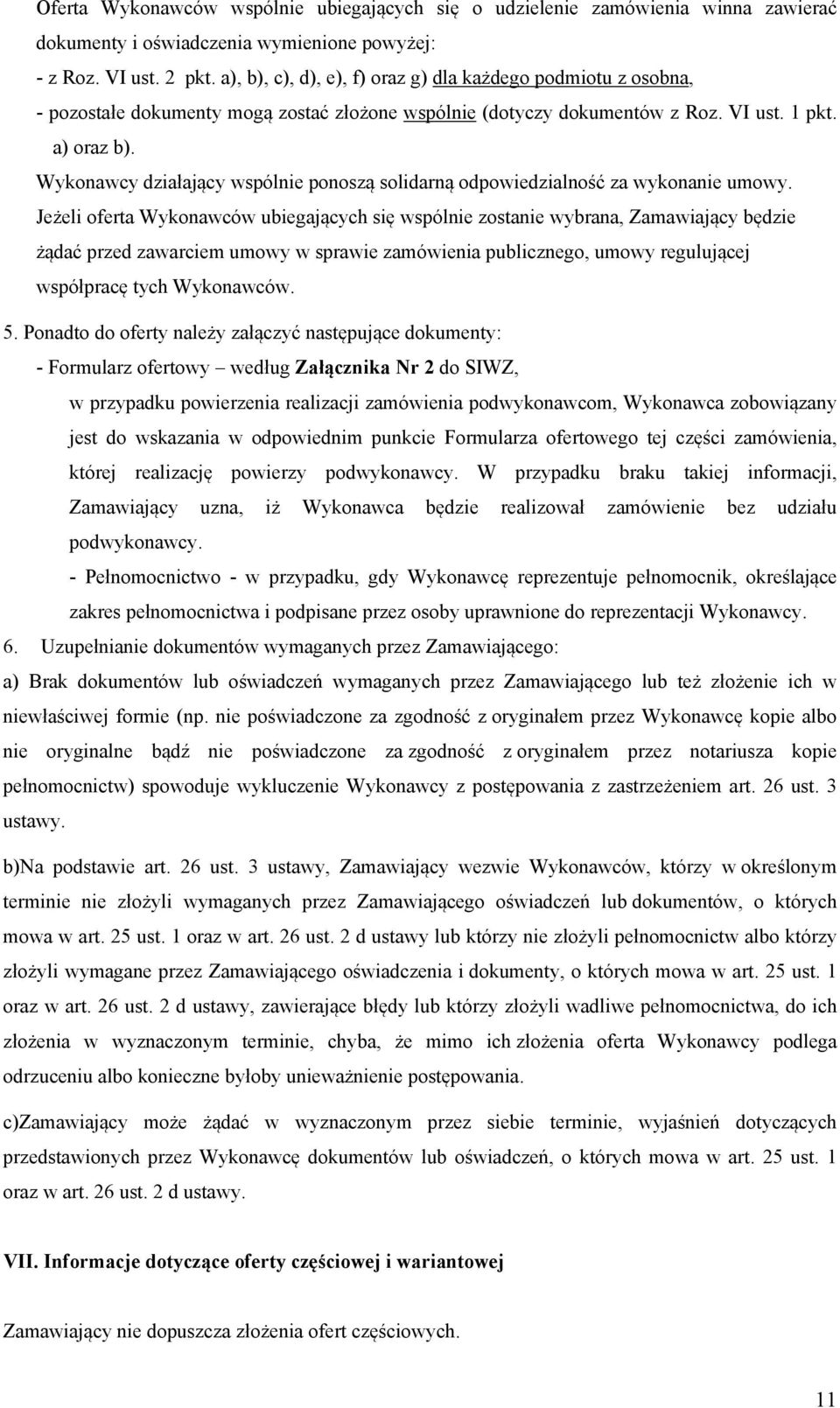 Wykonawcy działający wspólnie ponoszą solidarną odpowiedzialność za wykonanie umowy.