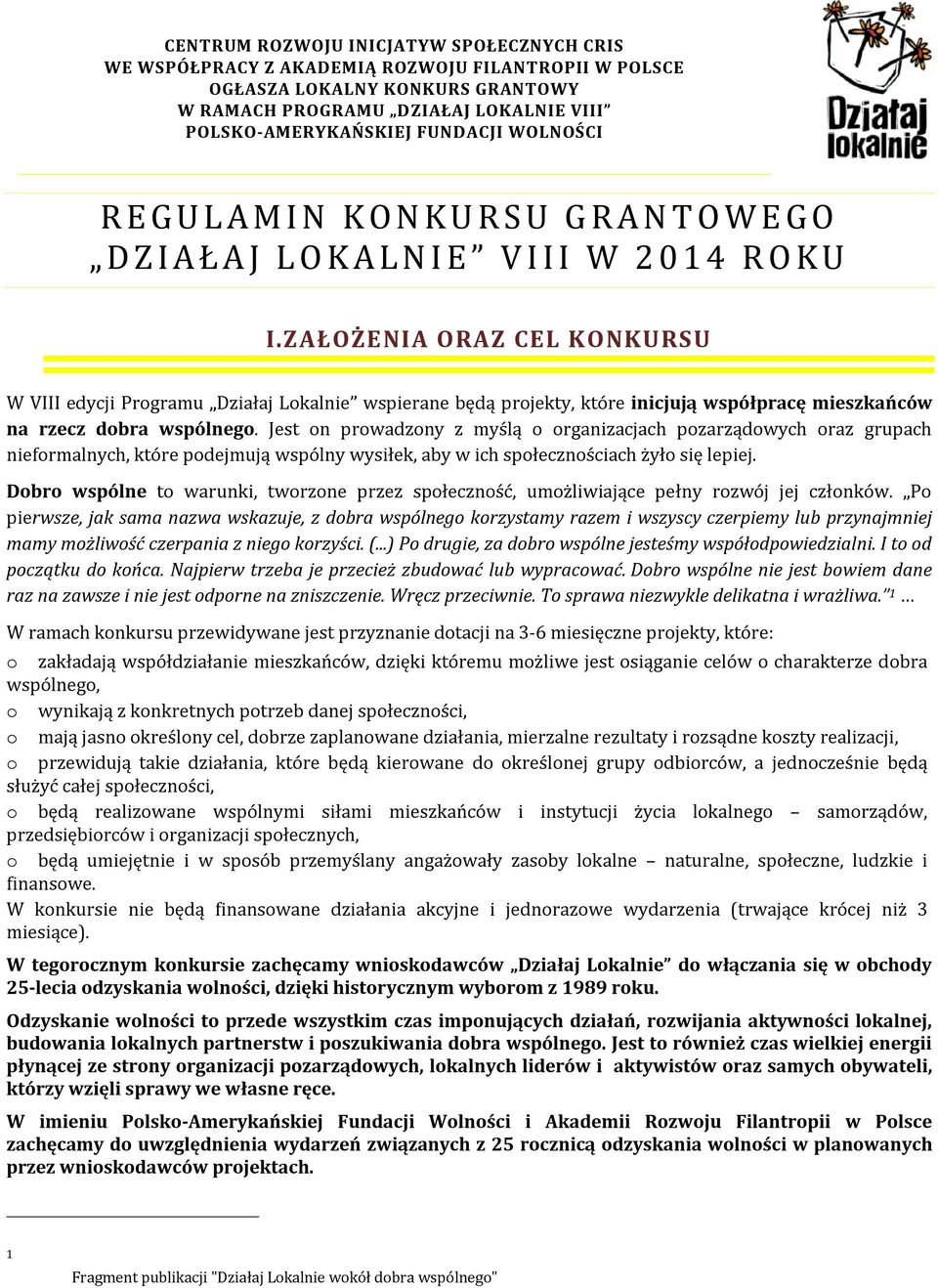 ZAŁOŻENIA ORAZ CEL KONKURSU W VIII edycji Programu Działaj Lokalnie wspierane będą projekty, które inicjują współpracę mieszkańców na rzecz dobra wspólnego.