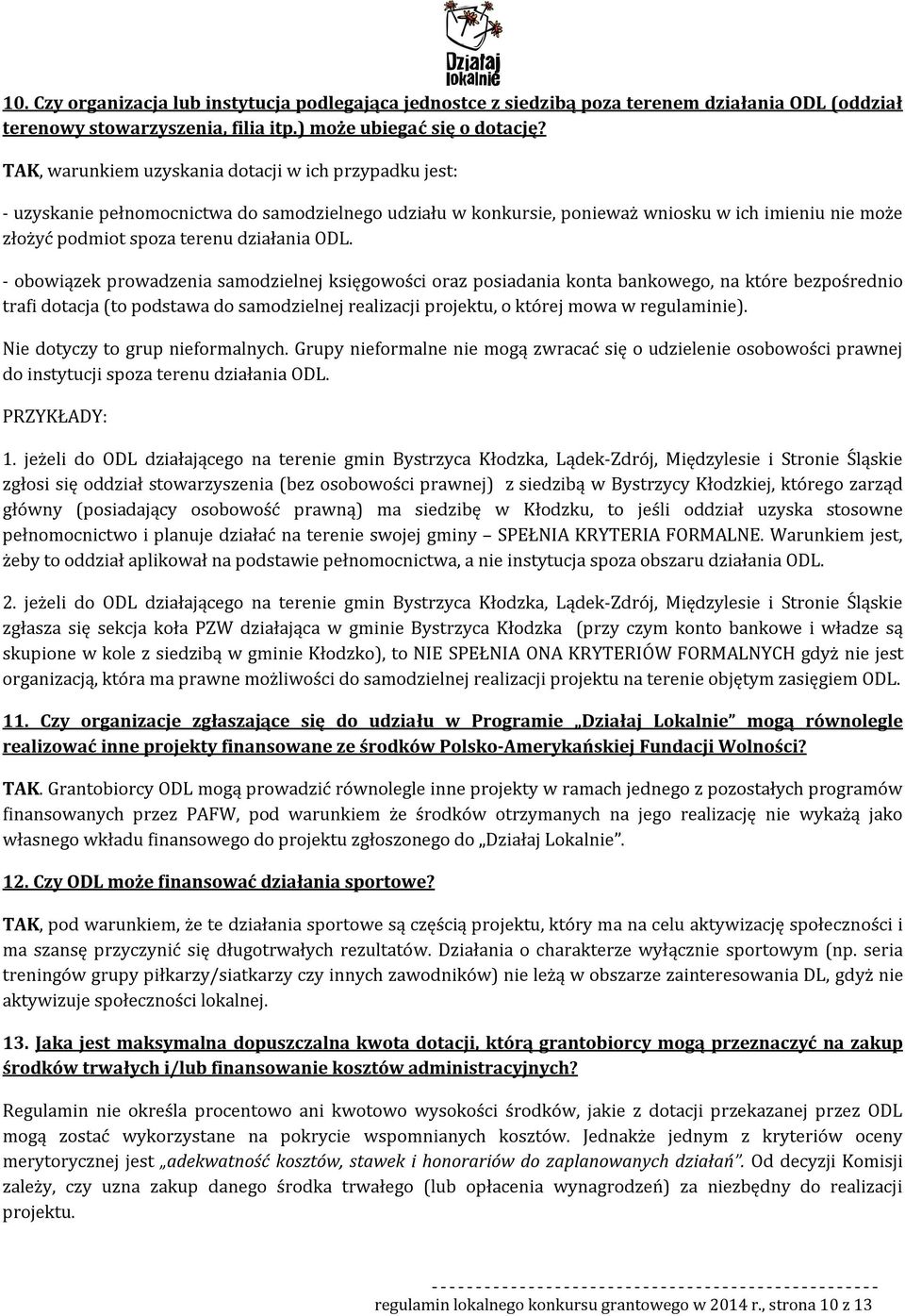 ODL. - obowiązek prowadzenia samodzielnej księgowości oraz posiadania konta bankowego, na które bezpośrednio trafi dotacja (to podstawa do samodzielnej realizacji projektu, o której mowa w