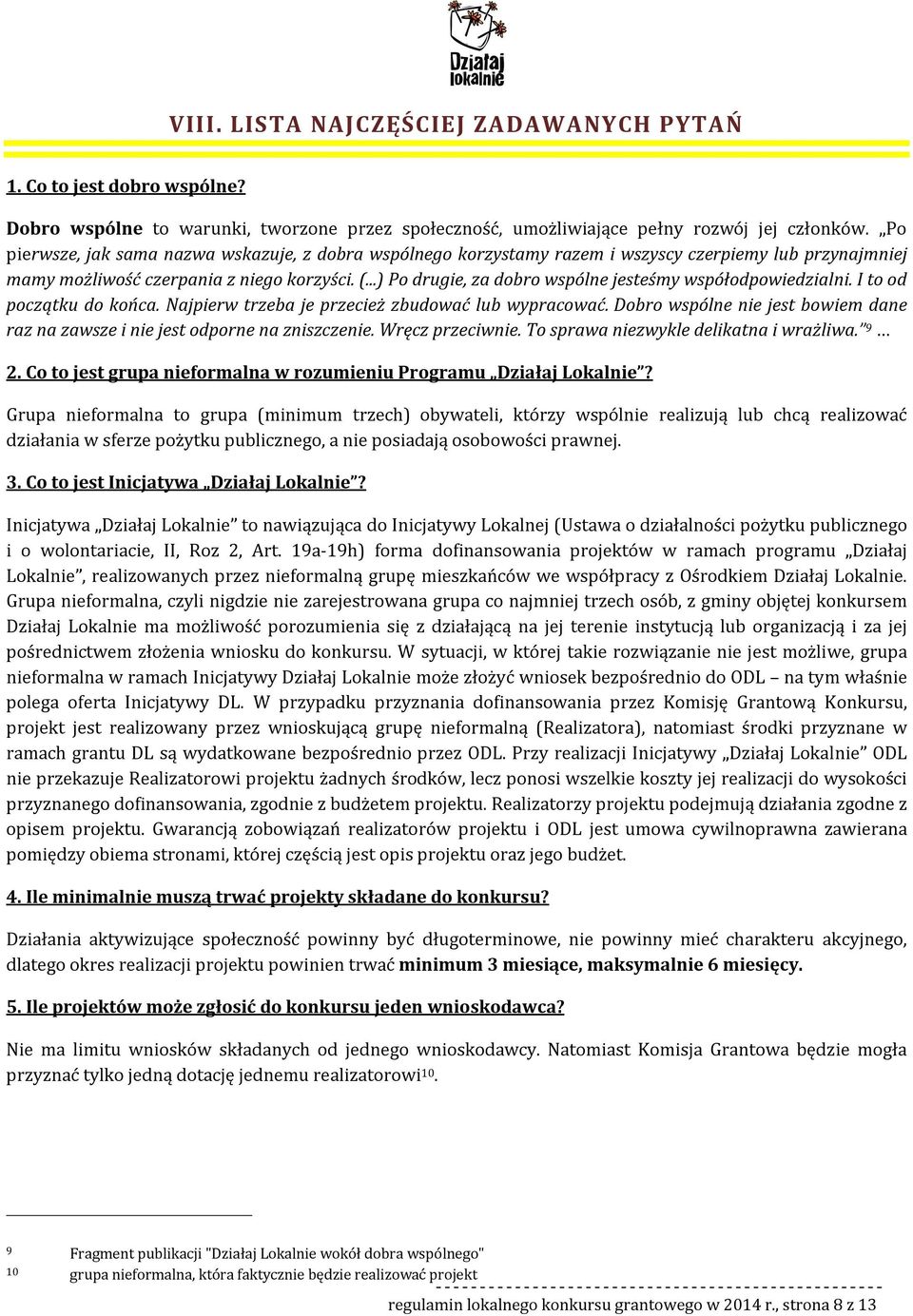 ..) Po drugie, za dobro wspólne jesteśmy współodpowiedzialni. I to od początku do końca. Najpierw trzeba je przecież zbudować lub wypracować.