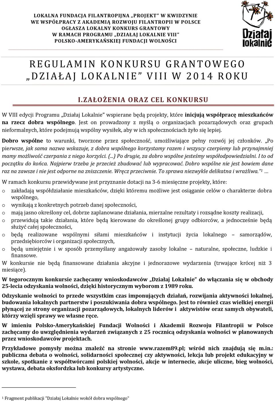 ZAŁOŻENIA ORAZ CEL KONKURSU W VIII edycji Prgramu Działaj Lkalnie wspierane będą prjekty, które inicjują współpracę mieszkańców na rzecz dbra wspólneg.