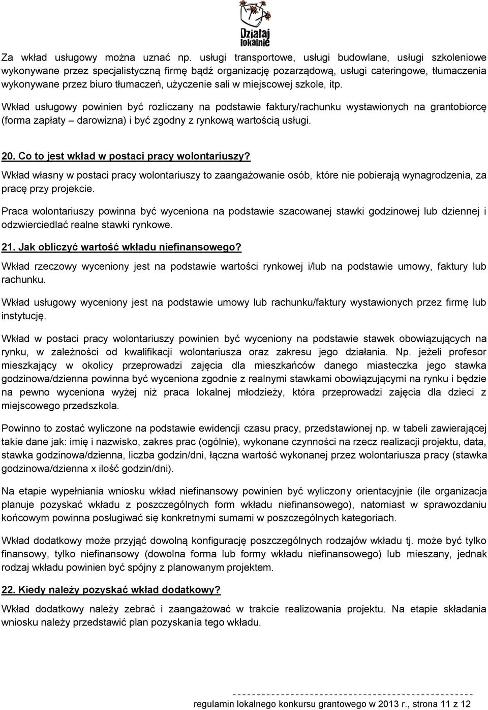 użyczenie sali w miejscowej szkole, itp.